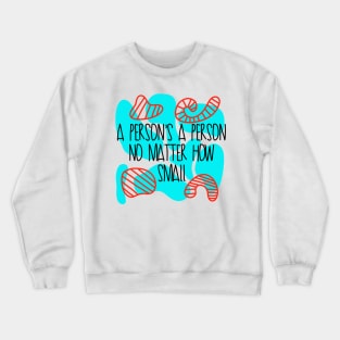 A persons a person no matter how small Seussical Suessical the musical Broadway quote Crewneck Sweatshirt